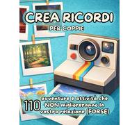 CREA RICORDI per Coppie: Libro con 110 Avventure e Attività di Coppia che NON Miglioreranno la Vostra Relazione (FORSE) - Fabbrica Momenti per Idea Regalo Natale e San Valentino