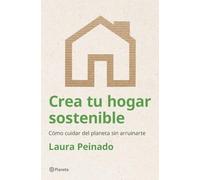 Crea tu hogar sostenible: Cómo cuidar del planeta sin arruinarte (Prácticos)