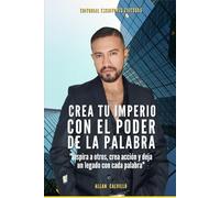 Crea Tu Imperio con el Poder de la Palabra: "Inspira a otros, crea acción y deja un legado con cada palabra"