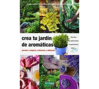 Crea tu jardín de aromáticas: aprende a elegirlas, cultivarlas y utilizarlas: 17 (Guías para la Fertilidad de la Tierra)