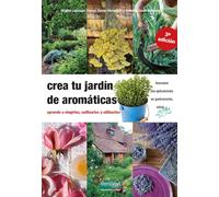 Crea tu jardín de aromáticas: aprende a elegirlas, cultivarlas y utilizarlas: 17 (Guías para la Fertilidad de la Tierra)