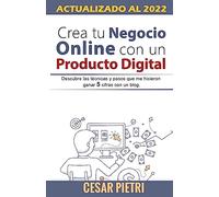 Crea tu Negocio Online con un Producto Digital: Descubre las técnicas y pasos que me hicieron ganar 5 cifras con un blo