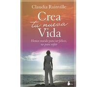 CREA TU NUEVA VIDA: Hemos Nacido Para Ser Felices, No Para Sufrir (2011)