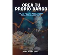 Crea Tu propio Banco: La Estrategia Rockefeller Para Familias Latinas