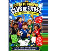 Crea tu propio club de fútbol: Diseña tu escudo y tus equipaciones, forma tu equipo, construye tu estadio, juega una temporada y gana la copa: Libro de actividades de fútbol para niños de 7 a 11 años