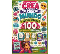 Crea Tu Propio Mundo: Edición Verano: 100 Actividades Creativas para Dibujar, Diseñar, Terminar y Colorear | Cuaderno de Actividades para Niñas de 7 a 10 Años