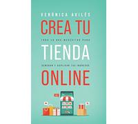 Crea tu tienda online: Todo lo que necesitas para generar y duplicar tus ingresos
