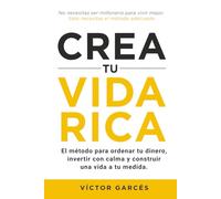 Crea tu vida rica: El método para ordenar tu dinero, invertir con calma y construir una vida a tu medida.