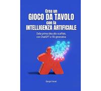 Crea un gioco da tavolo con l'intelligenza artificiale: Dalla prima idea allo scaffale: ideare, progettare, illustrare, prototipare e pubblicare il tuo gioco con ChatGPT e l'AI generativa