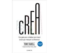 Crea: Una guía poco ortodoxa para hacer cosas que marquen la diferencia (Conecta)