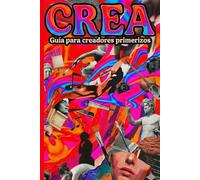 CREA: Una guía que te ayudará a comenzar a crear.