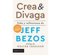 CREA Y DIVAGA - VIDA Y REFLEXIONES DE JEFF BEZOS / BEZOS, JEFF
