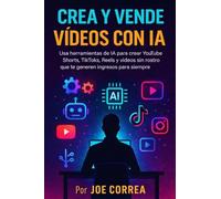 Crea y Vende Vídeos con IA: Usa herramientas de IA para crear YouTube Shorts, TikToks, Reels y videos sin rostro que te generen ingresos para siempre: 3 (Serie de Negocios Online Con Ia)