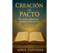 Creación al Pacto: Un Estudio Verso por Verso de Génesis 1-9