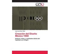 Creación del Diseño México 1968: Historia, mitos, y realidades detrás del logotipo y su imagen