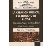 Creación Musical Y El Derecho De Autor. Originalidad Plagio Y Tecnolog