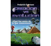 Creación vs. Evolución, ¿Qué fue antes de lo que conocemos?