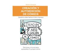 Creación y autoedición de cómics: Técnicas y trucos para autoeditar tu propio cómic. Desde la idea hasta el libro impreso. (Crear y autopublicar libros, cuentos, cómics)