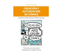 Creación y autoedición de cómics: Técnicas y trucos para autoeditar tu propio cómic. Desde la idea hasta el libro impreso. (Crear y autopublicar libros, cuentos, cómics)