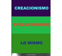 CREACIONISMO, EVOLUCIONISMO, LO MISMO