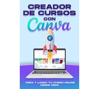 Creador de cursos con Canva: Crea y Lanza tu curso online desde cero (Estrategias más inteligentes para los Negocios modernos)