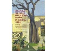 Creadoras del exilio republicano español en América Latina: Miradas transatlánticas y de género (MUJERES, HISTORIA Y FEMINISMO)