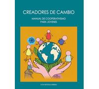 CREADORES DE CAMBIO: Manual de Cooperativismo para Jóvenes