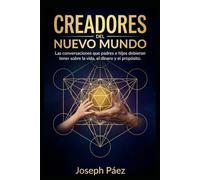Creadores del Nuevo Mundo: Las conversaciones que padres e hijos debieron tener sobre la vida, el dinero y el propósito