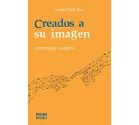 Creados a su imagen. Antropología Teológica I: 8 (Buscando entender)