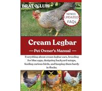 CREAM LEGBAR: Everything about cream legbar care, breeding for blue eggs, designing backyard setups, feeding curious birds, and keeping them hardy in flocks.