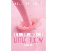 Creamed and Claimed - Little Hucow - Season One: A Collection of Bully Hucow Romance Short Reads
