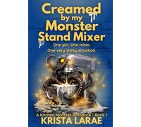 Creamed by my Monster Stand Mixer: One girl. One mixer. One very sticky situation. (A Kitchen Monster Romance)