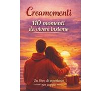 CREAMOMENTI - 110 Momenti da vivere insieme: Libro di Attività ed Esperienze per Coppie con pagine per foto e ricordi