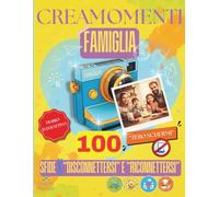 creamomenti famiglia: 100 sfide per disconnettersi e riconnettersi: 100 Sfide per Disconnettersi dagli Schermi e Riscoprire il Tempo Insieme: Il ... (Legami Preziosi - La Collezione dei Ricordi)
