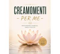 CREAMOMENTI -PER ME-: PERCHE' AMARE SE STESSI E' IL FONDAMENTO DELLA FORZA INTERIORE