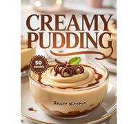 Creamy Pudding: Smooth, Silky, and Irresistible Pudding Recipes for Every Sweet Craving and Comforting Dessert Moment (Purely Pudding: The Ultimate Dessert Cookbook Series)