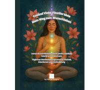 Creând Viața Visurilor Mele / Mein Weg zum Wunschleben: Jurnal de manifestare zilnică pentru claritate, intenții și transformare / Tägliches ... für Klarheit, Intentionen und Veränderung