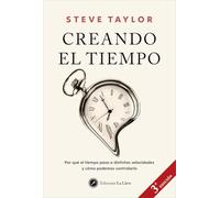Creando el tiempo: Por qué el tiempo pasa a distintas velocidades y cómo podemos controlarlo