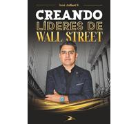 Creando Líderes de Wall Street: Cómo Piensan, Invierten y Actúan los Maestros del Trading