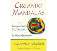 Creando Mandalas: Para La Comprension La Curacion Y La Auto-expr Esion