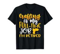 Creando mi Trabajo de Tiempo Completo Estoy Jubilado Crafter Camiseta