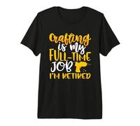 Creando mi Trabajo de Tiempo Completo Estoy Jubilado Crafter Camiseta Premium