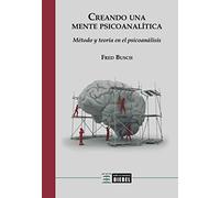 Creando una mente psicoanalítica: Método y teoría en el psicoanálisis