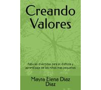 Creando Valores: Fabulas divertidas para el disfrute y aprendizaje de los niños mas pequeños