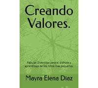 Creando Valores.: Fabulas Divertidas para el disfrute y aprendizaje de los niños mas pequeños.