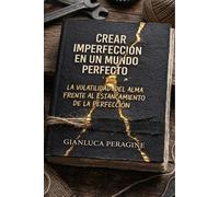 Crear la imperfección en un mundo perfecto: El poder de la volatilidad y la belleza del alma imperfecta