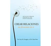Crear relaciones sin divorciarte de ti (Spanish)