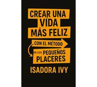 Crear una vida más feliz con el método de los pequeños placeres
