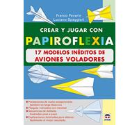 Crear y Jugar Con Papiroflexia. 17 Modelos Ineditos de Aviones Voladores