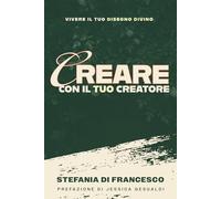 Creare Con Il Tuo Creatore: Vivere Il Tuo Disegno Divino